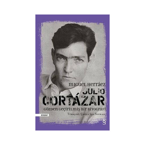 Julio Cortazar - Gözden Geçirilmiş Bir Biyografi Miguel Herraez