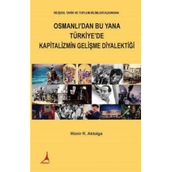Osmanlı'dan Bu Yana Türkiye'de Kapitalizmin Gelişme Diyalektiği Münir R. Aktolga