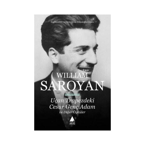 Uçan Trapezdeki Cesur Genç Adam ve Diğer Öyküler William Saroyan