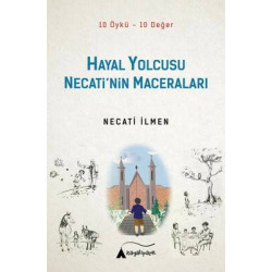 Hayal Yolcusu Necati'nin Maceraları - 10 Öykü - 10 Değer Necati İlmen