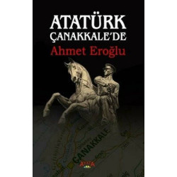Atatürk Çanakkalede Ahmet Eroğlu