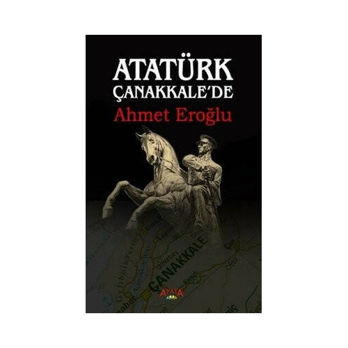 Atatürk Çanakkalede Ahmet Eroğlu
