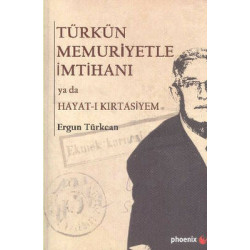 Türkün Memuriyetle İmtihanı ya da Hayat-ı Kırtasiyem Ergun Türkcan