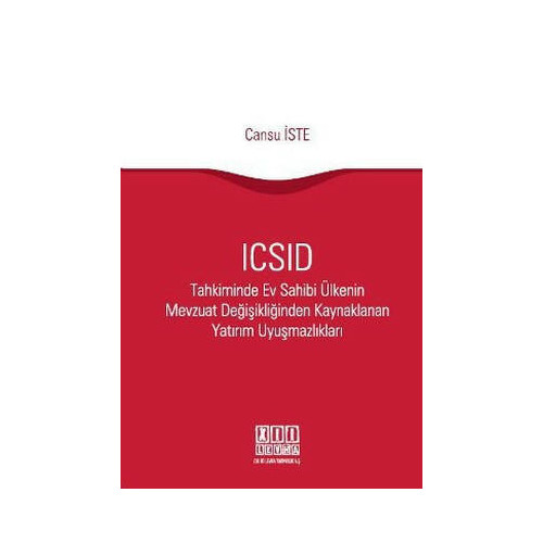 ICSID Tahkiminde Ev Sahibi Ülkenin Mevzuat Değişikliğinden Kaynaklanan Yatırım Uyuşmazlıkları Cansu İste
