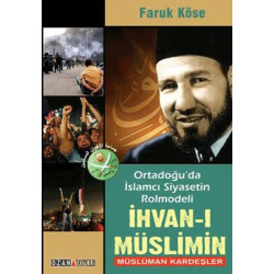 Ortadoğu'da İslamcı Siyasetin Rolmodeli: İhvan-ı Müslimin - Müslüman Kardeşler Faruk Köse