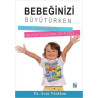 Bebeğinizi Büyütürken...  Onun Sorunlarına Mucize Çözümler (0-4 yaş) Arzu Türkkan