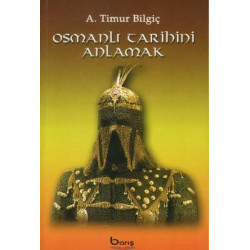 Osmanlı Tarihini Anlamak A. Timur Bilgiç