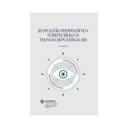 Jeopolitik Perspektiften Türkiye Bilim ve Teknoloji Politikaları İlker Köse