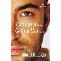 Gitmesen... Gitme Sen... Murat Güloğlu