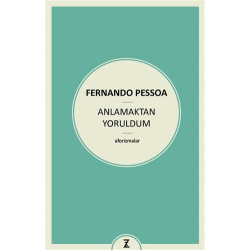 Anlamaktan Yoruldum - Fernando Pessoa