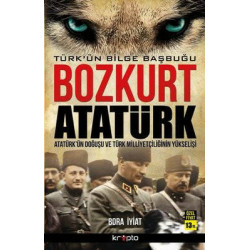 Bozkurt Atatürk - Türk'ün Bilge Başbuğu Bora İyiat