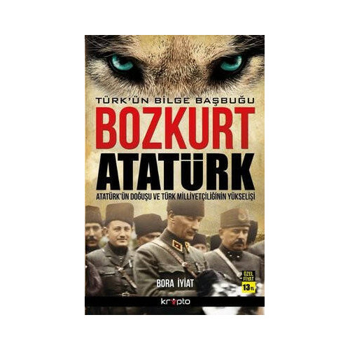 Bozkurt Atatürk - Türk'ün Bilge Başbuğu Bora İyiat