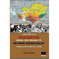 Gurbetteki Vatan Kırgızistan: Ahıska'dan Fergana'ya Bir Sürgün Soykırım Hikayesi Murat Köylü