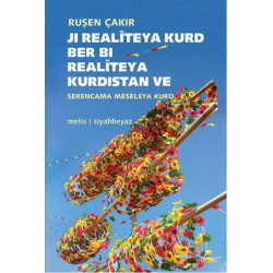 Ji Realiteya Kurd Ber Bi Realiteya Kurdistan ve Serencama Meseleya Kurd Ruşen Çakır
