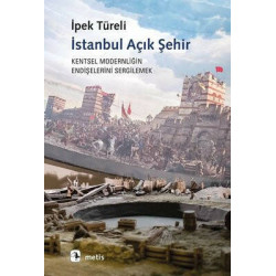 İstanbul Açık Şehir - Kentsel Modernitenin Endişelerini Sergilemek İpek Türeli