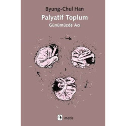 Palyatif Toplum - Günümüzde Acı Byung - Chul Han