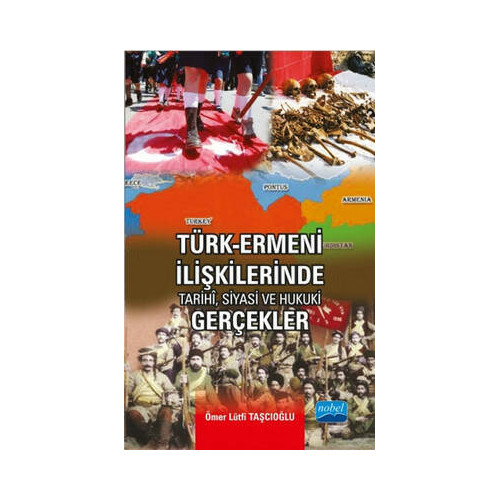 Türk - Ermeni İlişkilerinde Tarihi Siyasi ve Hukuki Gerçekler Ömer Lütfi Taşcıoğlu