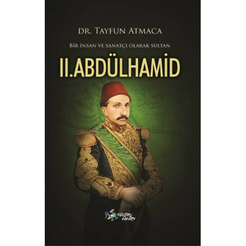 Bir İnsan ve Sanatçı Olarak Sultan 2. Abdülhamid - Tayfun Atmaca