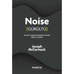 Noise - Gürültü: Kimsenin Odaklanamadığı Bir Dünyada Başarı ve Liderlik Joseph McCormack