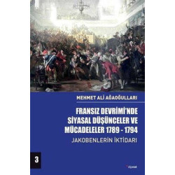 Fransız Devrimi'nde Siyasal Düşünceler ve Mücadeleler 1789 - 1794 3. Cilt - Jakobenlerin İktidarı Mehmet Ali Ağaoğullar