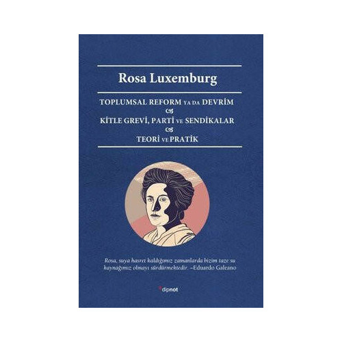 Toplumsal Reform ya da Devrim - Kitle Grevi - Parti ve Sendikalar - Teori ve Pratik Rosa Luxemburg