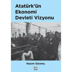 Atatürk'ün Ekonomi Devleti Vizyonu - Nazım Güvenç