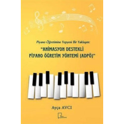 Piyano Öğretimine Yepyeni Bir Yaklaşım: Animasyon Destekli Piyano Öğretim Yöntemi (ADPÖ) Ayça Avcı