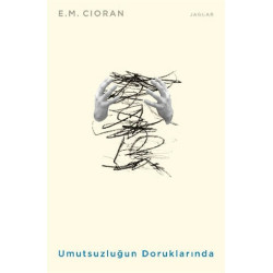 Umutsuzluğun Doruklarında Emil Michel Cioran