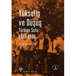 Yükseliş ve Düşüş - Türkiye Solu 1960-1980 Haluk Yurtsever