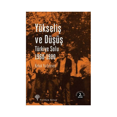 Yükseliş ve Düşüş - Türkiye Solu 1960-1980 Haluk Yurtsever