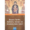 Bizans Tarihi Kültürü Sanatı ve Anadolu'daki İzleri Sevcan Yıldız
