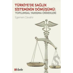 Türkiye'de Sağlık Sisteminin Dönüşümü - Toplumsal Yansıma Örnekleri Egemen Cevahir