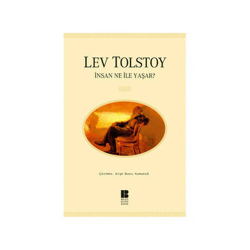 İnsan Ne ile Yaşar Lev Nikolayeviç Tolstoy