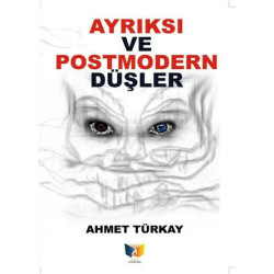 Ayrıksı ve Postmodern Düşler Ahmet Türkay