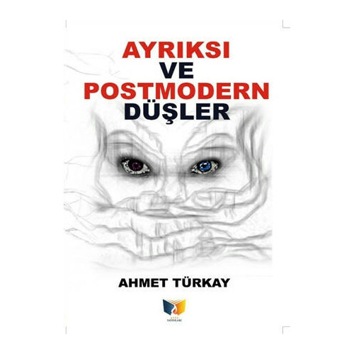 Ayrıksı ve Postmodern Düşler - Ahmet Türkay