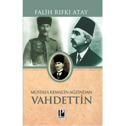Mustafa Kemal'in Ağzından Vahdettin Falih Rıfkı Atay