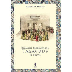 Osmanlı Toplumunda Tasavvuf - 18. Yüzyıl Ramazan Muslu
