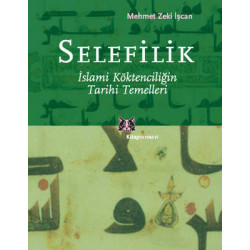 Selefilik - İslami Köktencilğin Tarihi Temelleri Mehmet Zeki İşcan