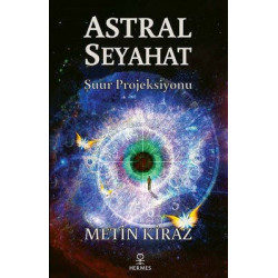 Astral Seyahat: Şuur Projeksiyonu Metin Kiraz