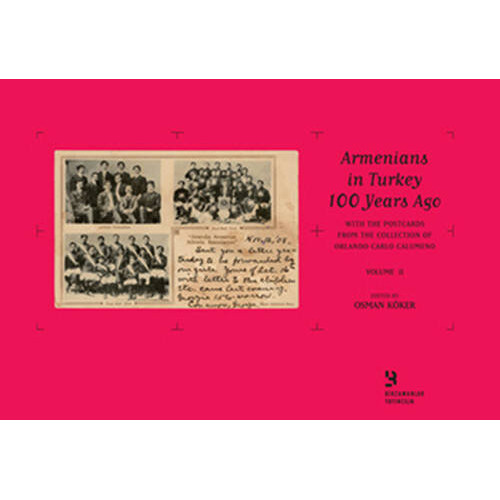 Orlando Carlo Calumeno Koleksiyonu'ndan Kartpostallarla 100 Yıl Önce Türkiye'de Ermeniler Cilt 2 Osman Köker