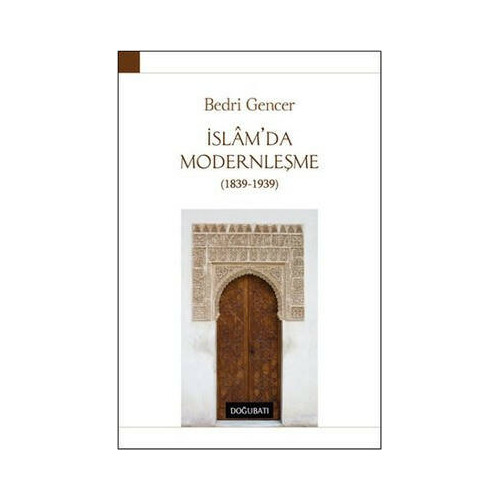 İslam'da Modernleşme 1839-1939 Bedri Gencer