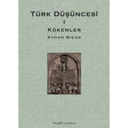 Türk Düşüncesi 1 - Kökenler Ayhan Bıçak