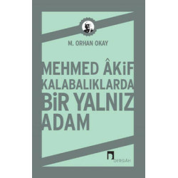 Mehmed Akif Kalabalıklarda Bir Yalnız Adam M. Orhan Okay