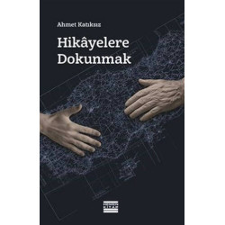 Hikayelere Dokunmak - Ahmet Katıksız