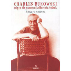Charles Bukowski - Çılgın Bir Yaşamın Kollarında Howard Sounes