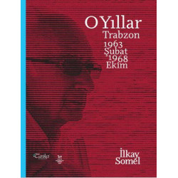 O Yıllar: Trabzon 1963 Şubat-1968 Ekim İlkay Somel