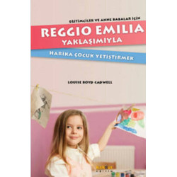 Reggio Emillia Yöntemiyle Harika Çocuk Yetiştirmek Louise Boyd Cadwell