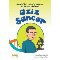 Aziz Sancar - Mardin'den Nobel'e Uzanan Bir Başarı Hikayesi İrem Savcı Köroğlu