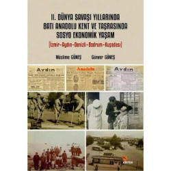 2. Dünya Savaşı Yıllarında Batı Anadolu Kent ve Taşrasında Sosyo Ekonomik Yaşam Günver Güneş