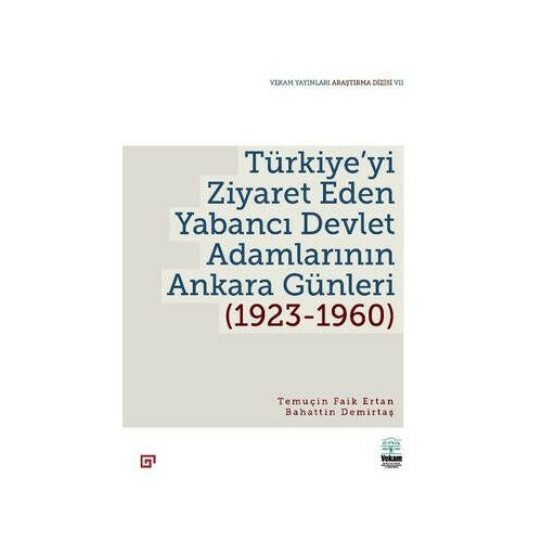 Türkiye'yi Ziyaret Eden Yabancı Devlet Adamlarının Ankara Günleri 1923 - 1960 Bahattin Demirtaş